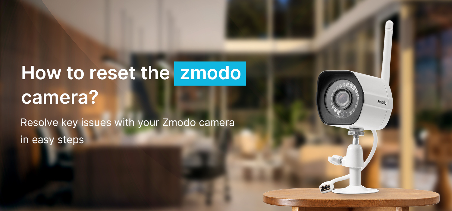 How to reset the zmodo camera?