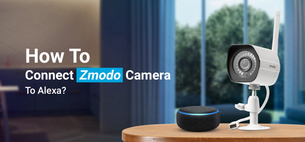 How to connect zmodo camera to Alexa