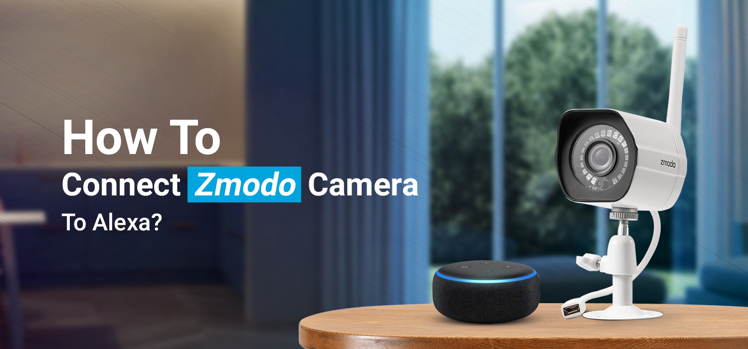 How to connect zmodo camera to Alexa?