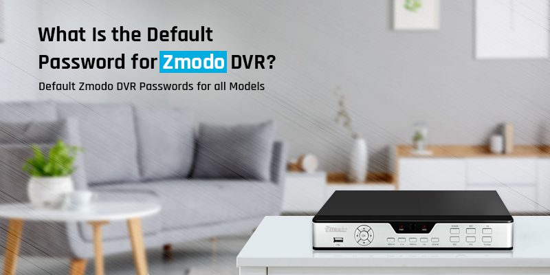 What Is The Default Password For Zmodo DVR 