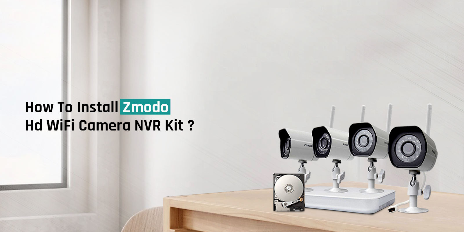 How To Install Zmodo Hd WiFi Camera NVR Kit ?