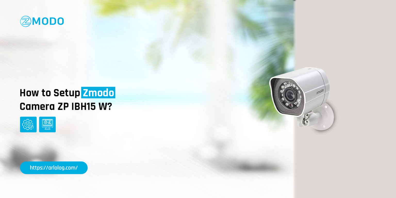 How to Setup Zmodo Camera ZP IBH15 W?